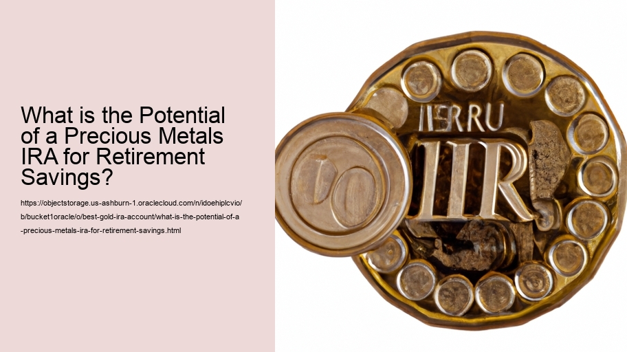 What is the Potential of a Precious Metals IRA for Retirement Savings?