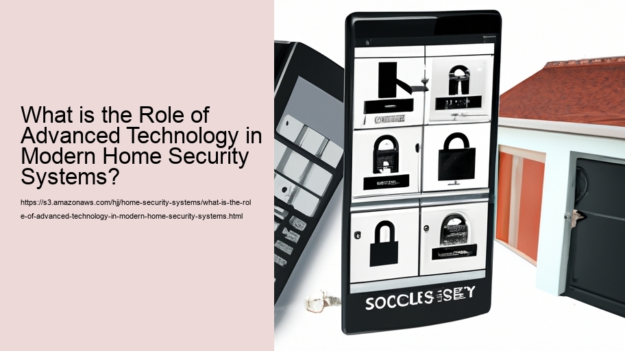What is the Role of Advanced Technology in Modern Home Security Systems?