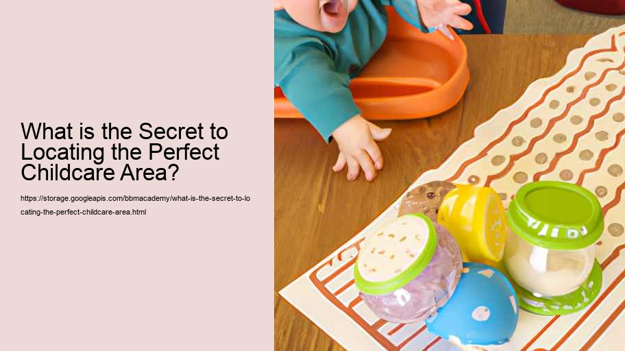 What is the Secret to Locating the Perfect Childcare Area?