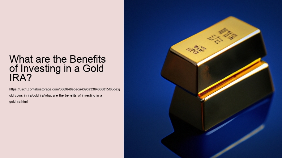 What are the Benefits of Investing in a Gold IRA? 