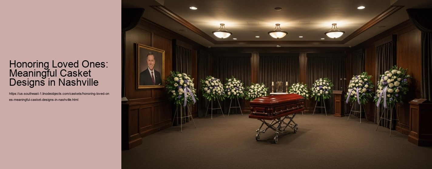 Honoring Loved Ones: Meaningful Casket Designs in Nashville