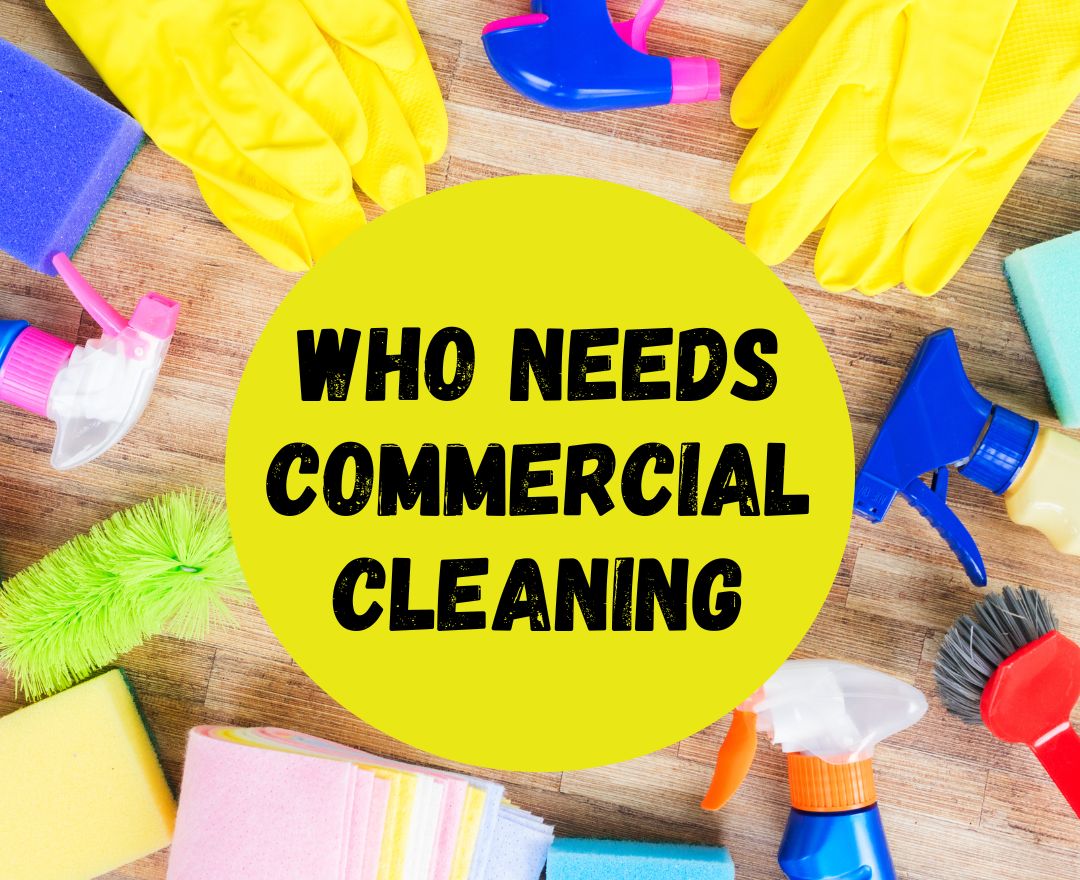 Who Needs Commercial Cleaning
