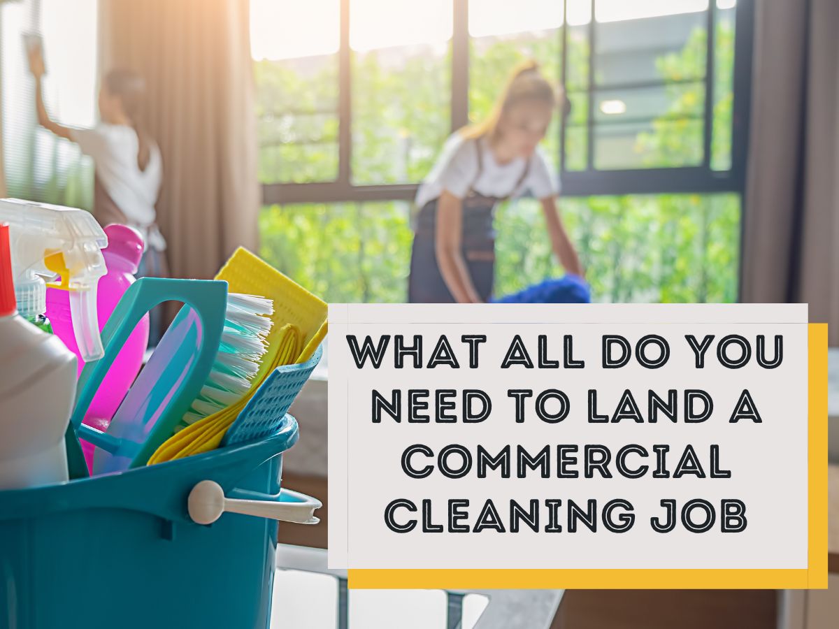 What All Do You Need to Land a Commercial Cleaning Job