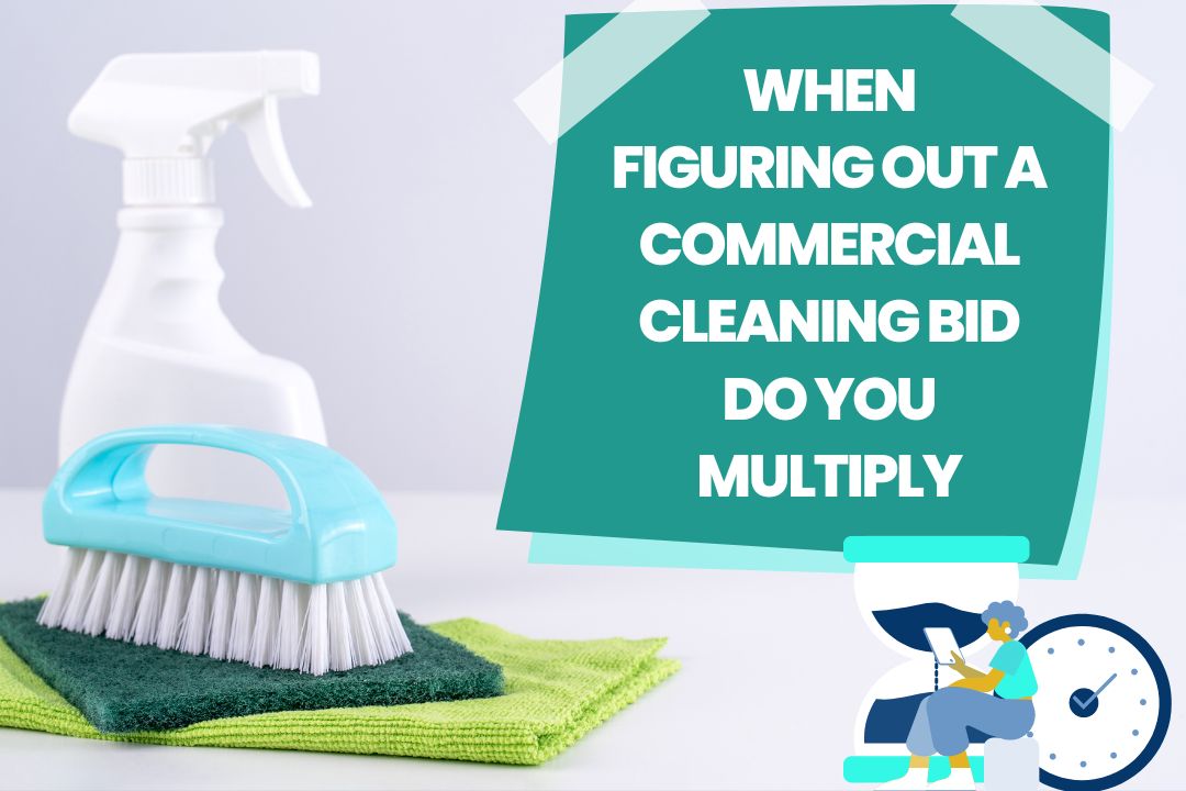 When Figuring Out a Commercial Cleaning Bid Do You Multiply