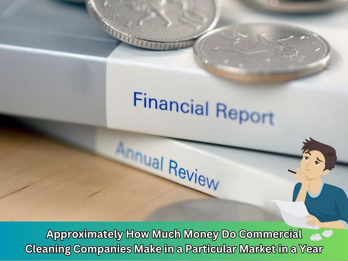 Approximately How Much Money Do Commercial Cleaning Companies Make in a Particular Market in a Year