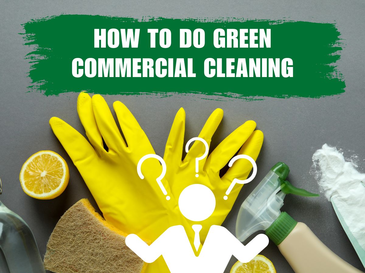 How to Do Green Commercial Cleaning