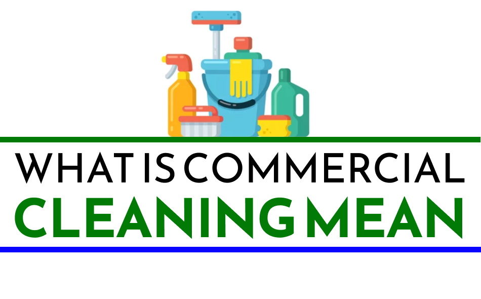 What is Commercial Cleaning Mean