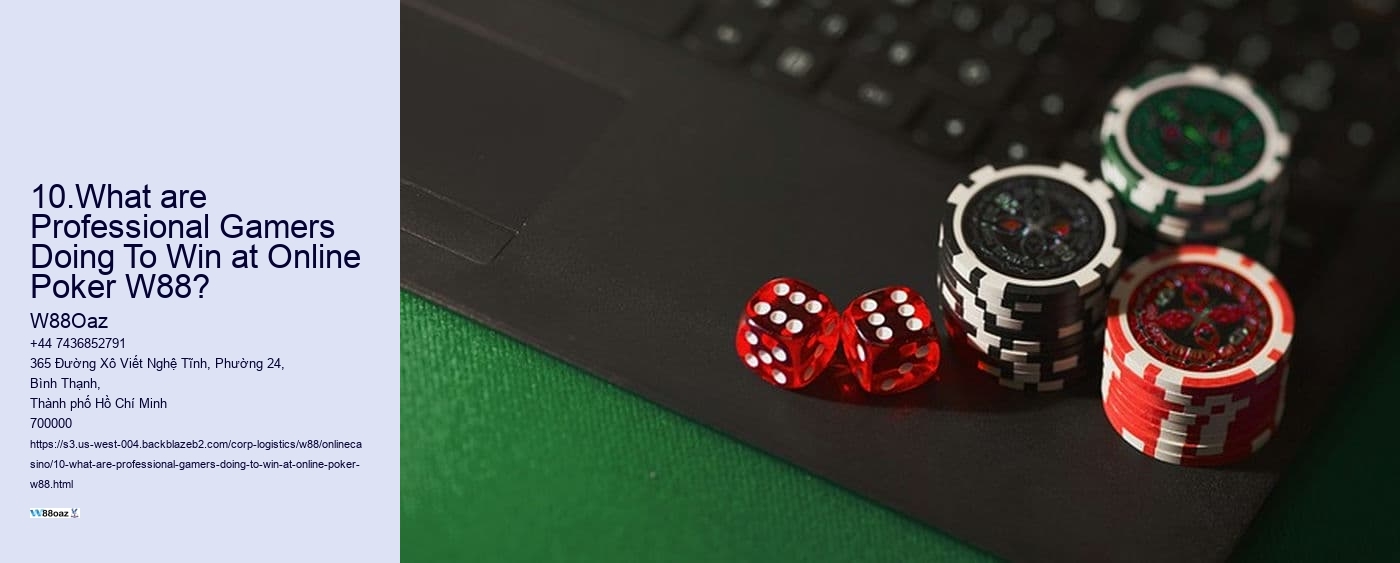 10.What are Professional Gamers Doing To Win at Online Poker W88?  