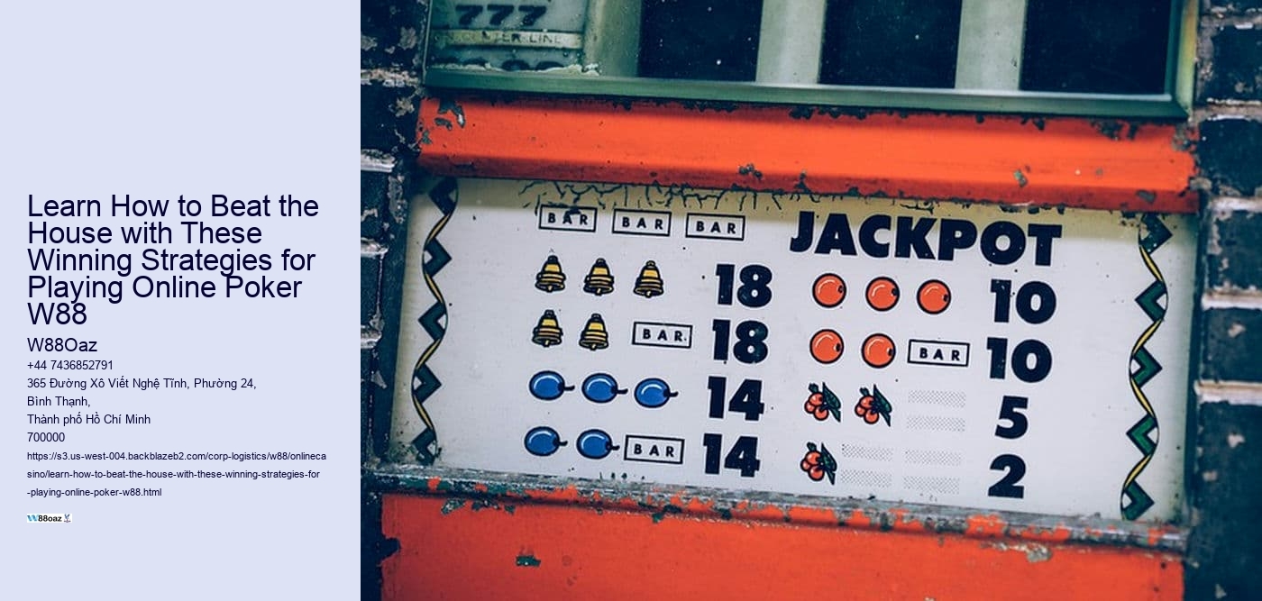 Learn How to Beat the House with These Winning Strategies for Playing Online Poker W88  