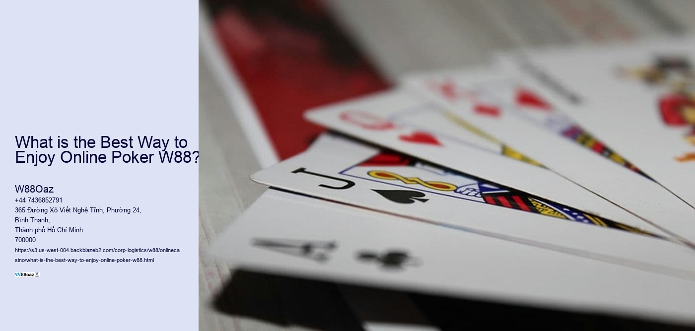 What is the Best Way to Enjoy Online Poker W88? 