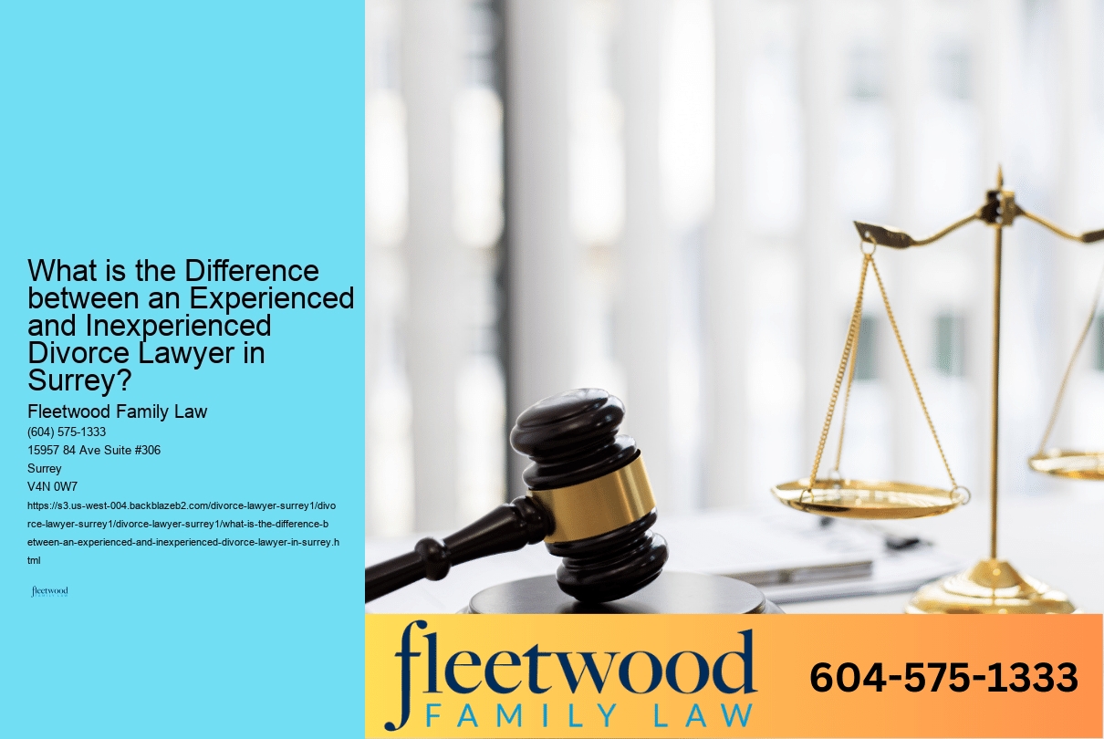 What is the Difference between an Experienced and Inexperienced Divorce Lawyer in Surrey? 