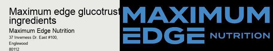 maximum edge glucotrust ingredients