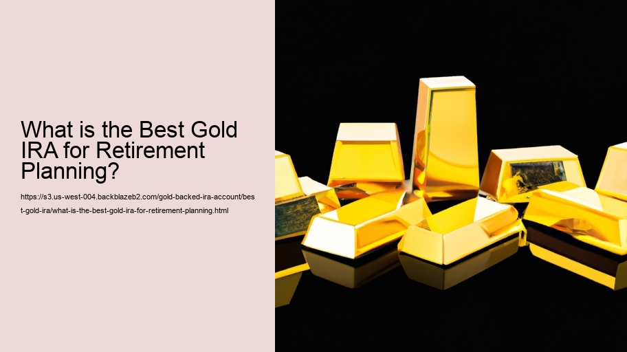 What is the Best Gold IRA for Retirement Planning?
