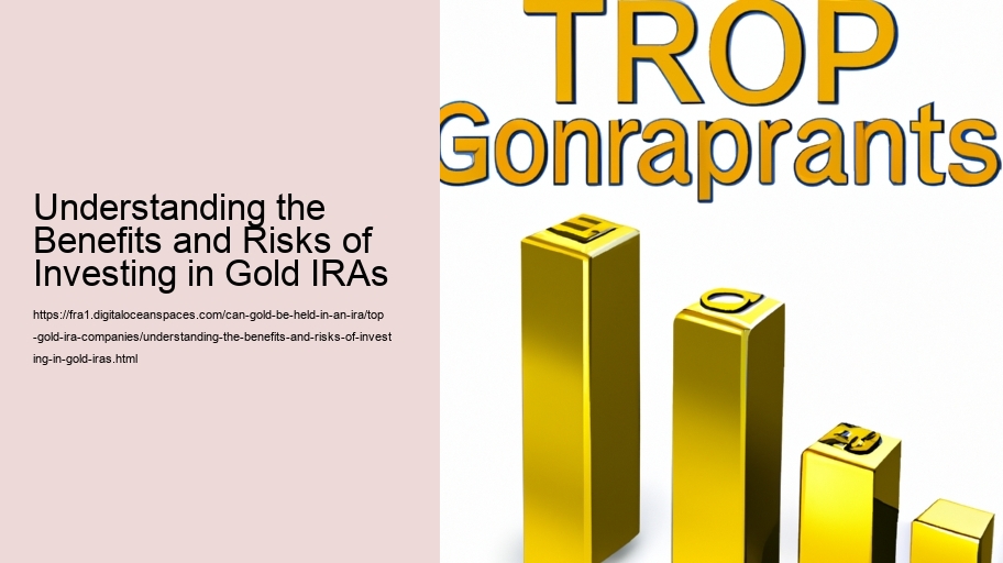 Understanding the Benefits and Risks of Investing in Gold IRAs