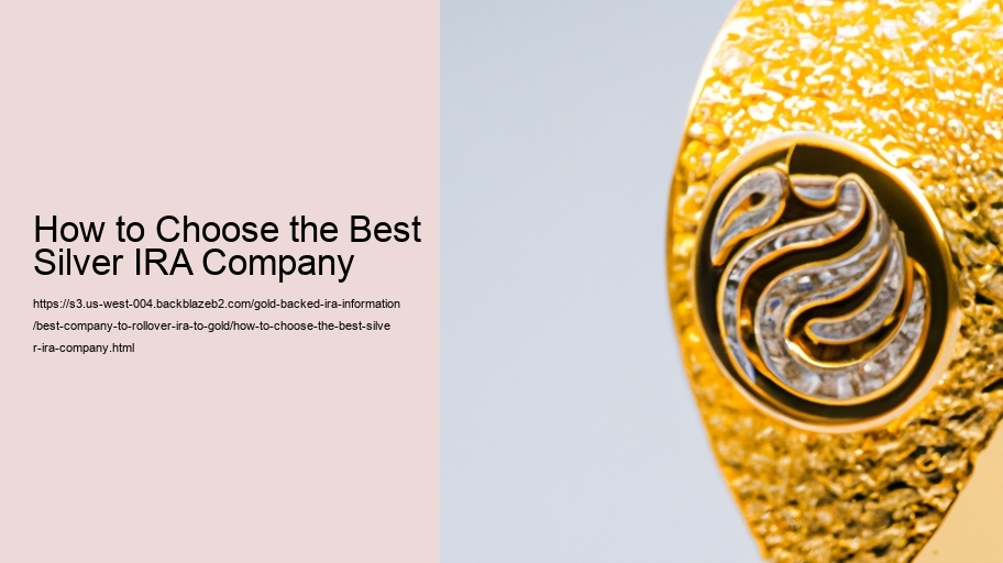 How to Choose the Best Silver IRA Company
