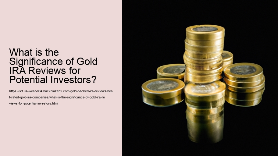 What is the Significance of Gold IRA Reviews for Potential Investors?