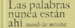 Las palabras nunca están ahí cuando las necesitas
