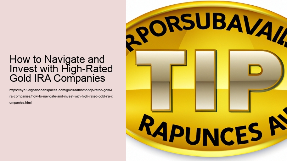How to Navigate and Invest with High-Rated Gold IRA Companies