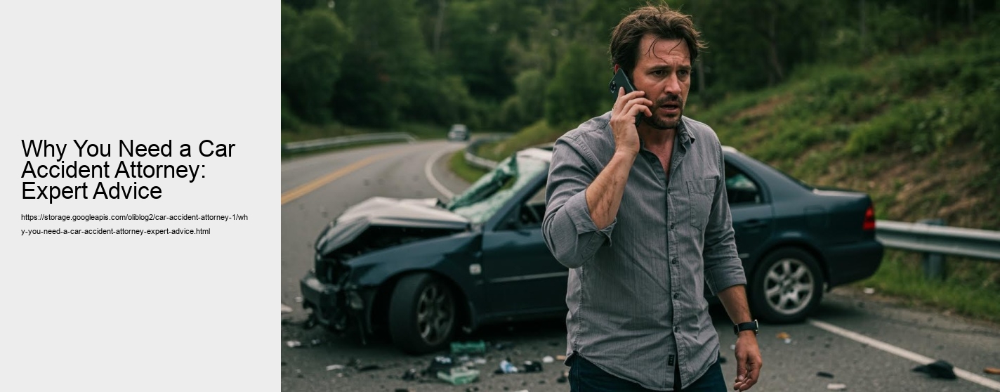 Why You Need a Car Accident Attorney: Expert Advice