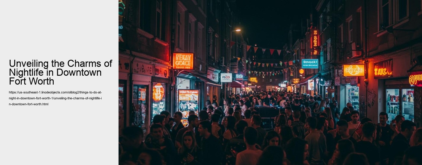 Unveiling the Charms of Nightlife in Downtown Fort Worth