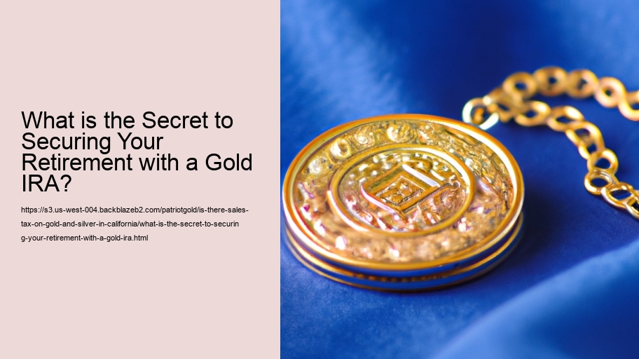 What is the Secret to Securing Your Retirement with a Gold IRA?