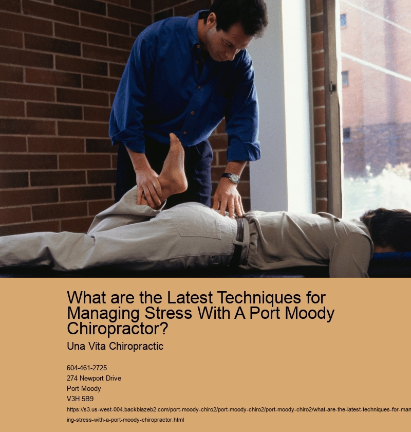 What are the Latest Techniques for Managing Stress With A Port Moody Chiropractor? 