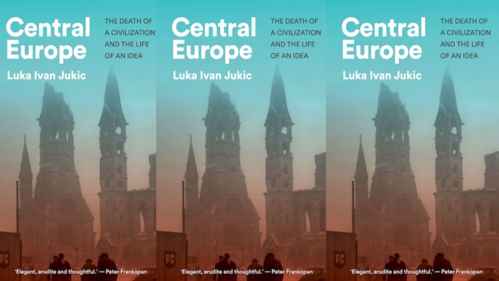 Zdjęcie okładkowe wpisu Luka Ivan JUKIĆ: Europa Środkowa. Śmierć cywilizacji i życie idei