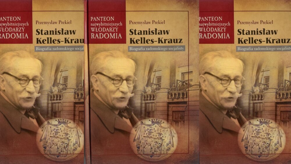 Zdjęcie okładkowe wpisu Przemysław PREKIEL: Stanisław Kelles-Krauze. Biografia radomskiego socjalisty