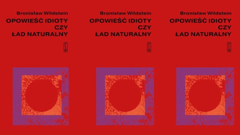 Bronisław WILDSTEIN: Opowieść idioty czy ład naturalny
