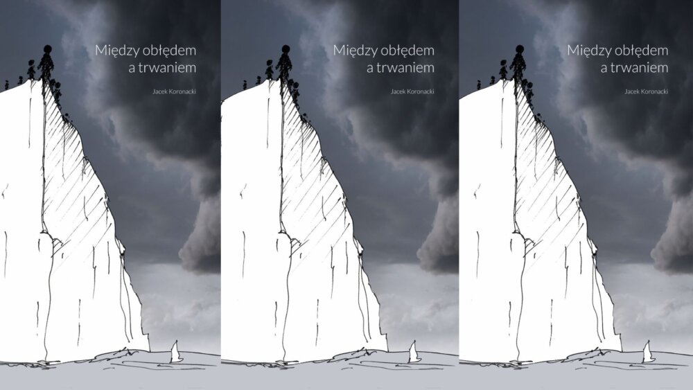 Zdjęcie okładkowe wpisu Prof. Jacek KORONACKI: Między obłędem a trwaniem