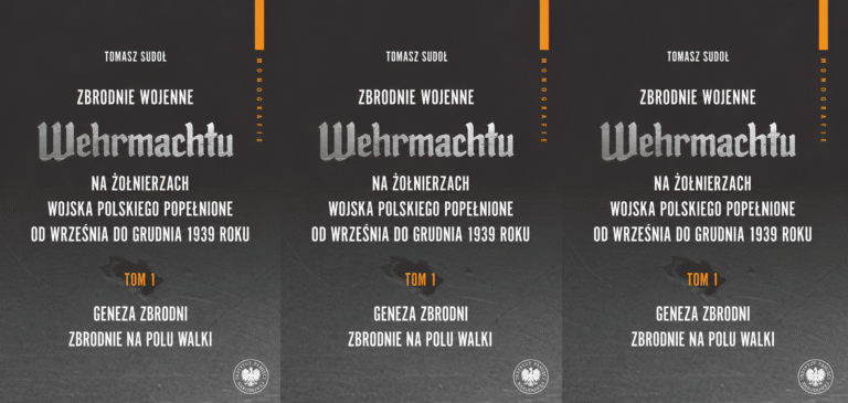 Tomasz SUDOŁ: Obraz Polski i Wojska Polskiego w propagandzie niemieckiej i w oczach żołnierza niemieckiego