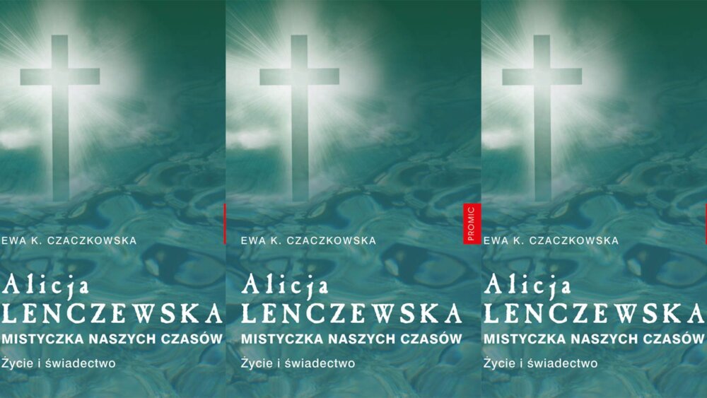 Ewa K. CZACZKOWSKA: Alicja Lenczewska. Mistyczka naszych czasów