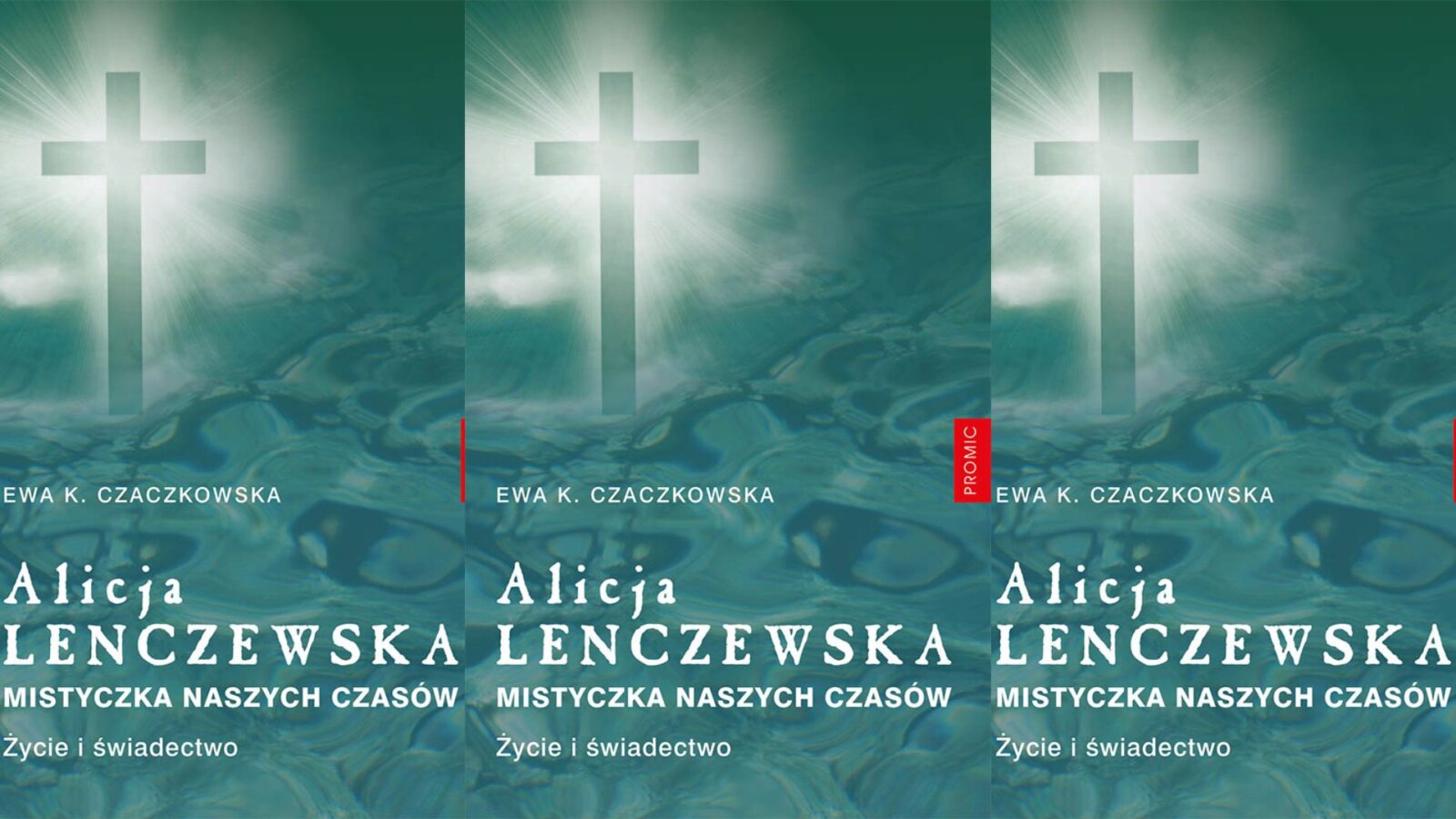 Ewa K. CZACZKOWSKA: Alicja Lenczewska. Mistyczka naszych czasów
