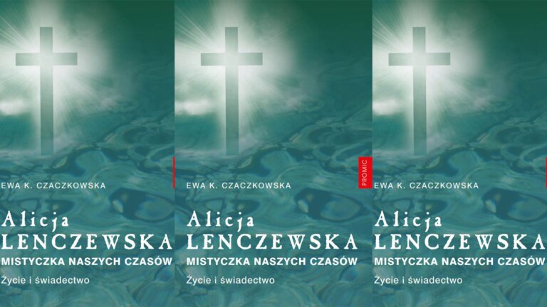 Ewa K. CZACZKOWSKA: Alicja Lenczewska. Mistyczka naszych czasów